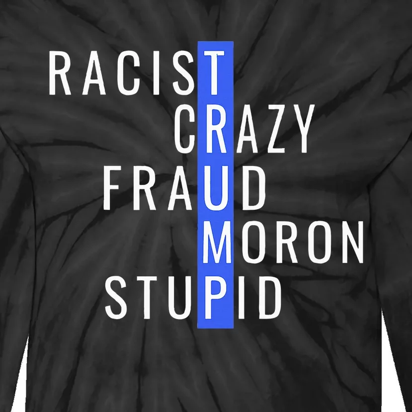 Racist Crazy Fraud Moron Stupid Trump Anti Trump Tie-Dye Long Sleeve Shirt