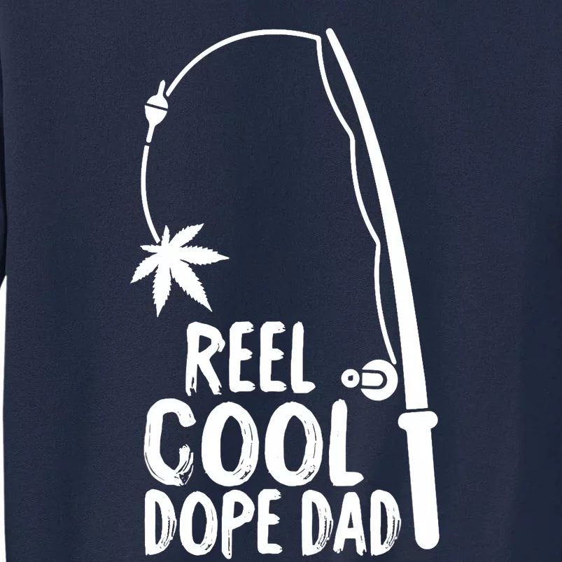 Reel Cool Fathers Day Fishing Dope Dad Weed Marijuana Stoner Tall Sweatshirt