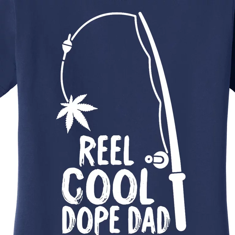 Reel Cool Fathers Day Fishing Dope Dad Weed Marijuana Stoner Women's T-Shirt