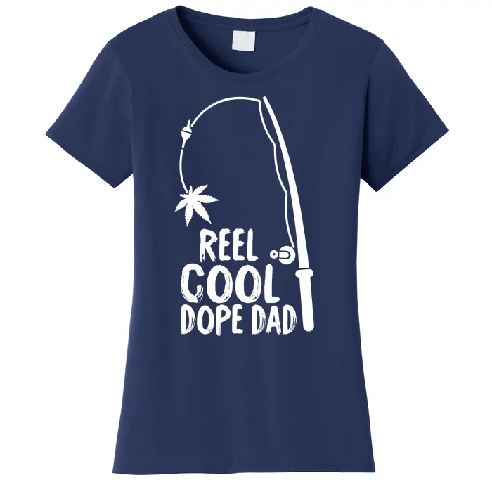 Reel Cool Fathers Day Fishing Dope Dad Weed Marijuana Stoner Women's T-Shirt