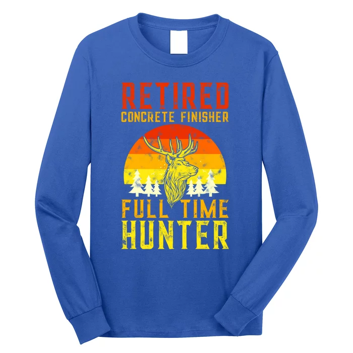 Retired Concrete Finisher Full Time Deer Hunter Funny Cute Gift Long Sleeve Shirt