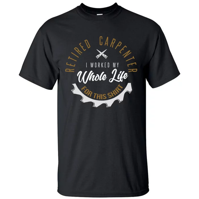 Retired Carpenter Funny Carpenter Retirement Tall T-Shirt