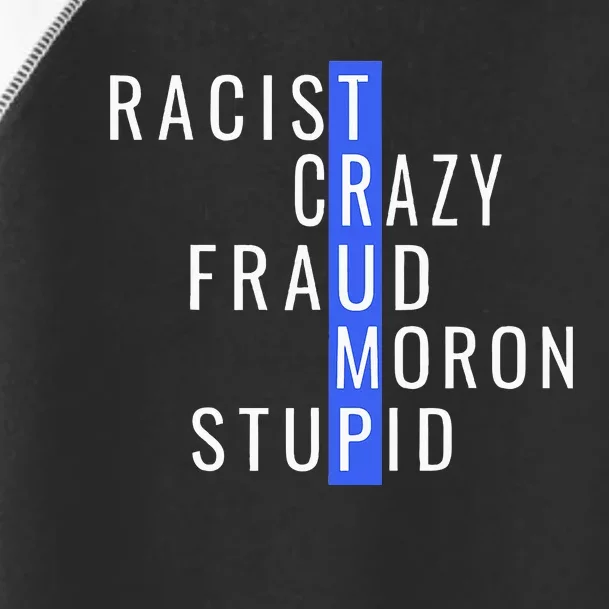 Racist Crazy Fraud Moron Stupid Trump Anti Trump Toddler Fine Jersey T-Shirt