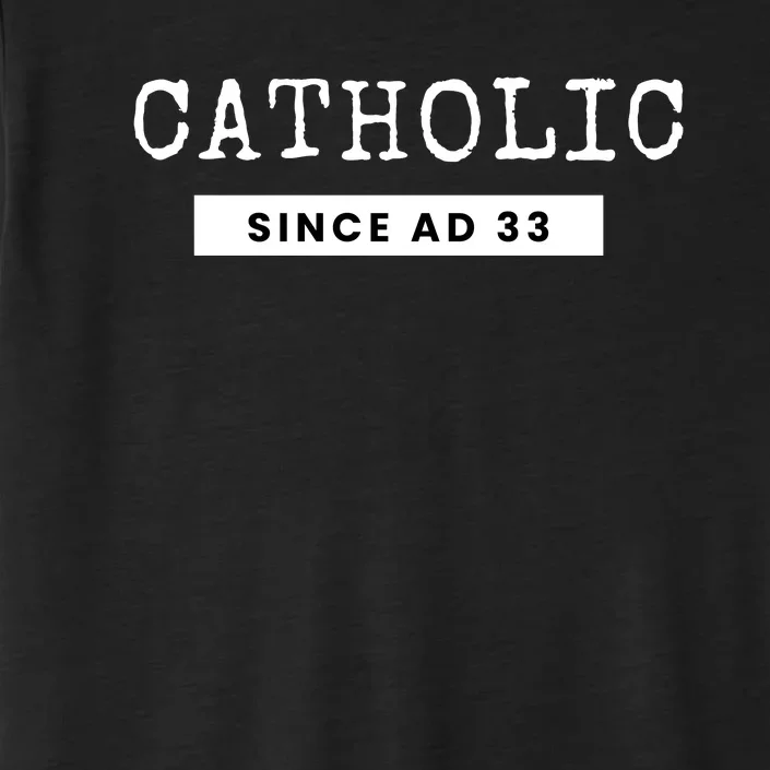 Roman Catholic Gift Since AD 33 ChromaSoft Performance T-Shirt