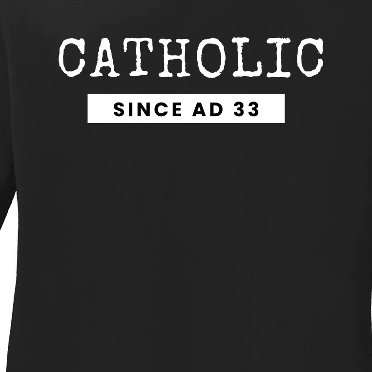 Roman Catholic Gift Since AD 33 Ladies Long Sleeve Shirt