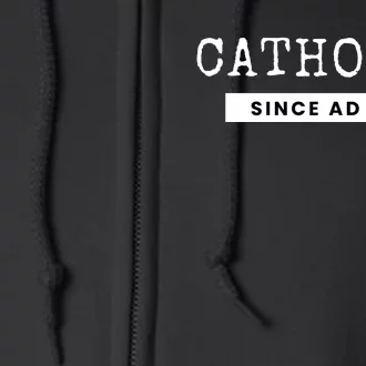 Roman Catholic Gift Since AD 33 Full Zip Hoodie