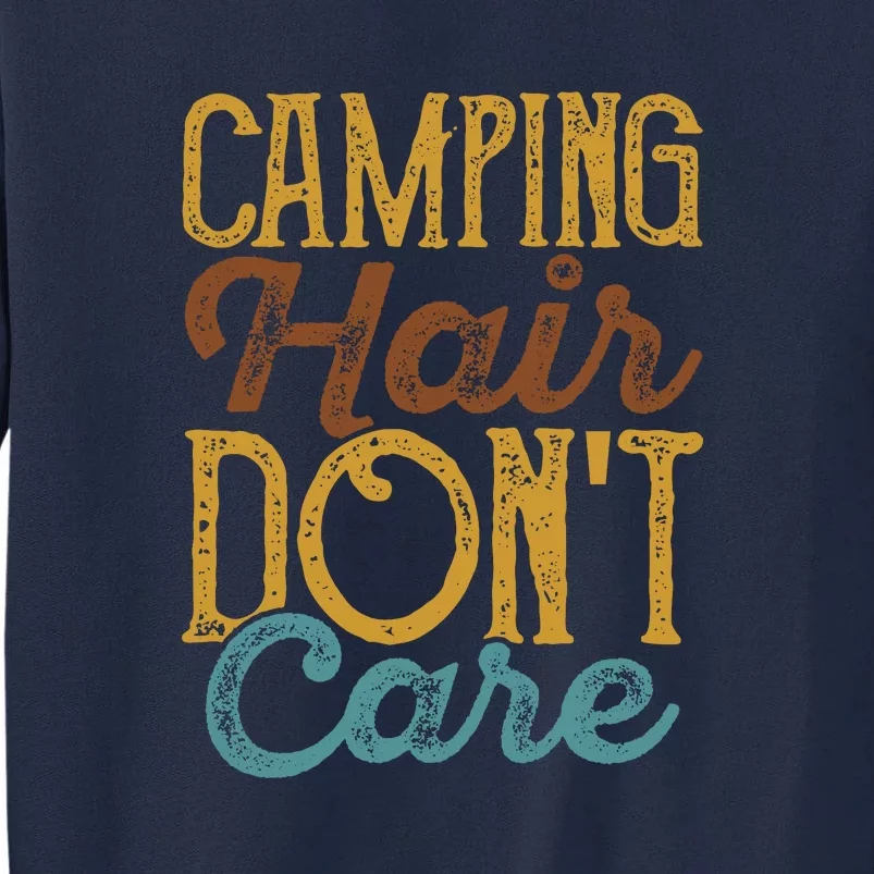 Retro Camping Hair Dont Care Gift Camping Addiction Tall Sweatshirt