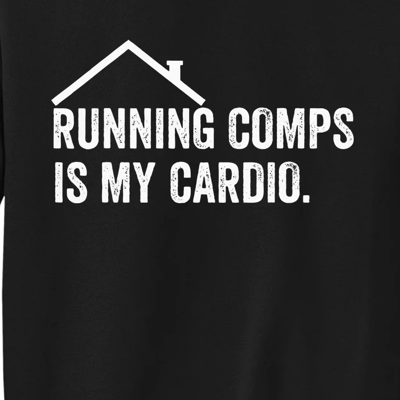 Running Comps Is My Cardio Funny Realtor Apparel Tall Sweatshirt