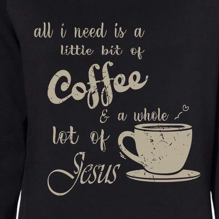 Religious Christian I Need Is Coffee And Jesus Womens California Wash Sweatshirt