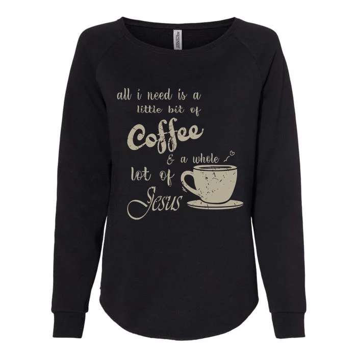 Religious Christian I Need Is Coffee And Jesus Womens California Wash Sweatshirt