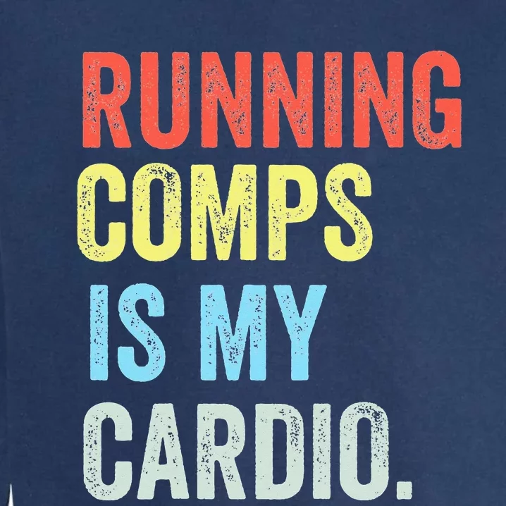 Running Comps Is My Cardio Funny Realtor Apparel Garment-Dyed Sweatshirt