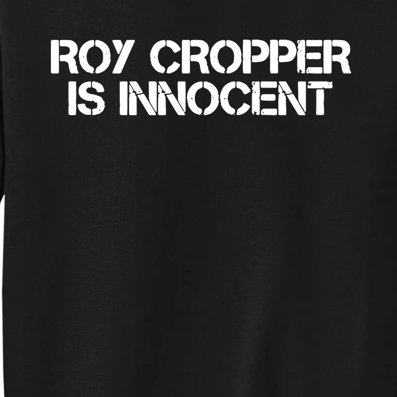 Roy Cropper Is Innocent Tall Sweatshirt