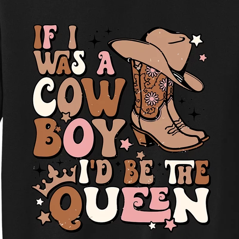 Retro Cowgirls If I Was A Cowboy Id Be The Queen Western Tall Sweatshirt