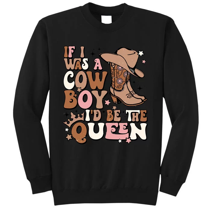 Retro Cowgirls If I Was A Cowboy Id Be The Queen Western Tall Sweatshirt