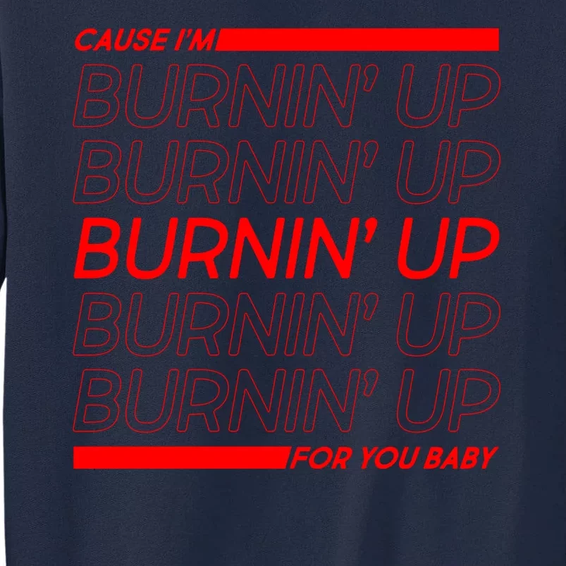 Retro Cause Im Burnin Up For You Baby Tall Sweatshirt