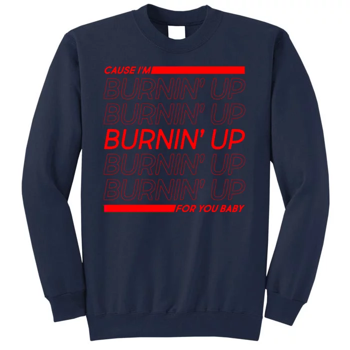 Retro Cause Im Burnin Up For You Baby Tall Sweatshirt