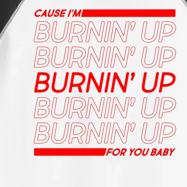 Retro Cause Im Burnin Up For You Baby Toddler Fine Jersey T-Shirt