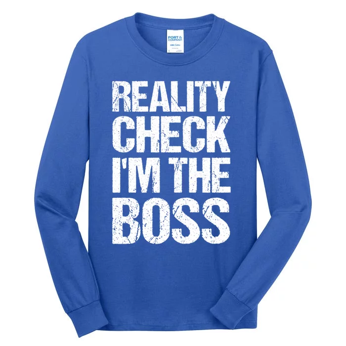 Reality Check: IM The Boss Funny Cool Gift Tall Long Sleeve T-Shirt