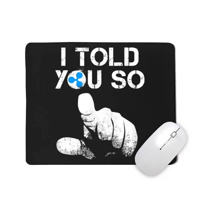 Ripple Crypto I TOLD YOU SO To Buy XRP BULLRUN Trading Joke Mousepad