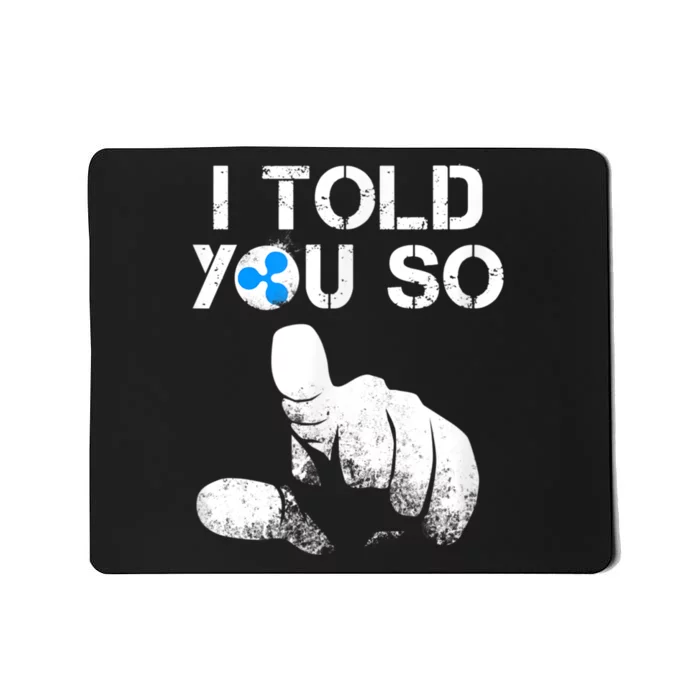 Ripple Crypto I TOLD YOU SO To Buy XRP BULLRUN Trading Joke Mousepad