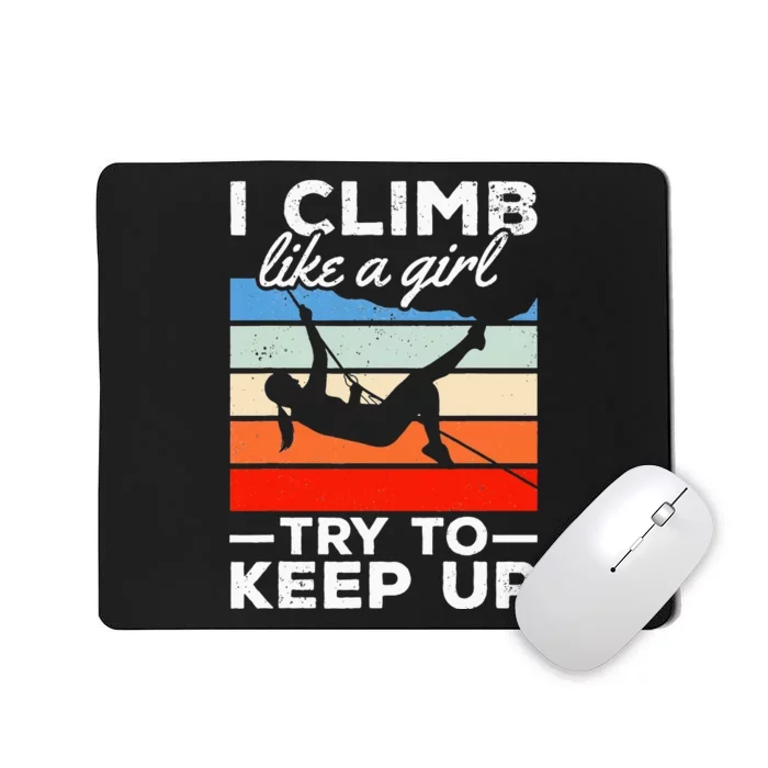 Rock Climber I Climb Like A  Try To Keep Up Mousepad