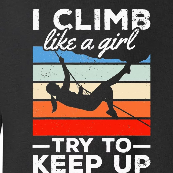 Rock Climber I Climb Like A  Try To Keep Up Toddler Sweatshirt