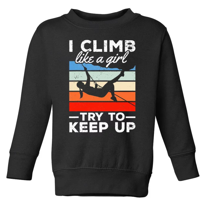 Rock Climber I Climb Like A  Try To Keep Up Toddler Sweatshirt