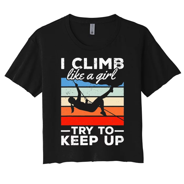 Rock Climber I Climb Like A  Try To Keep Up Women's Crop Top Tee