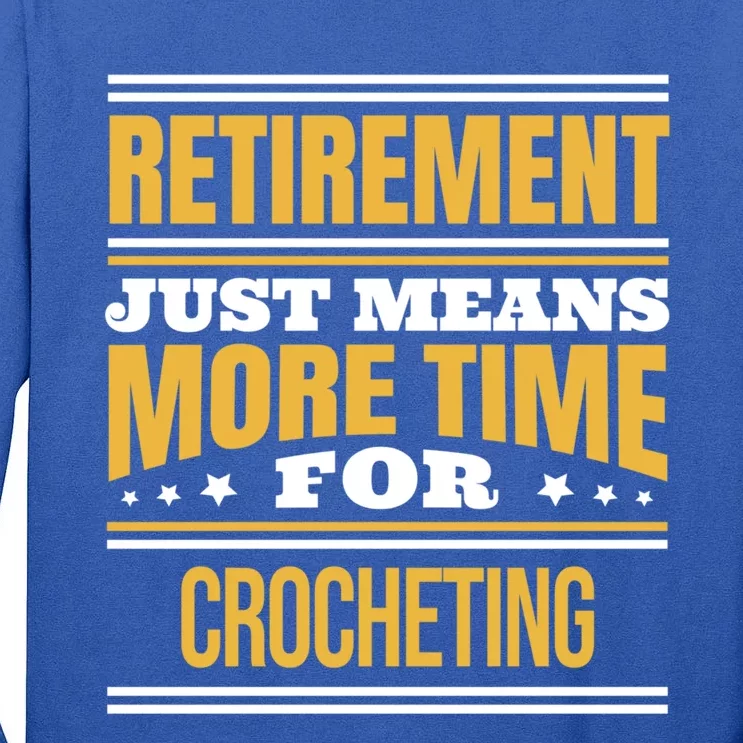 Retired Crochet Lover Funny Crocheting Saying Retiret Gift Tall Long Sleeve T-Shirt