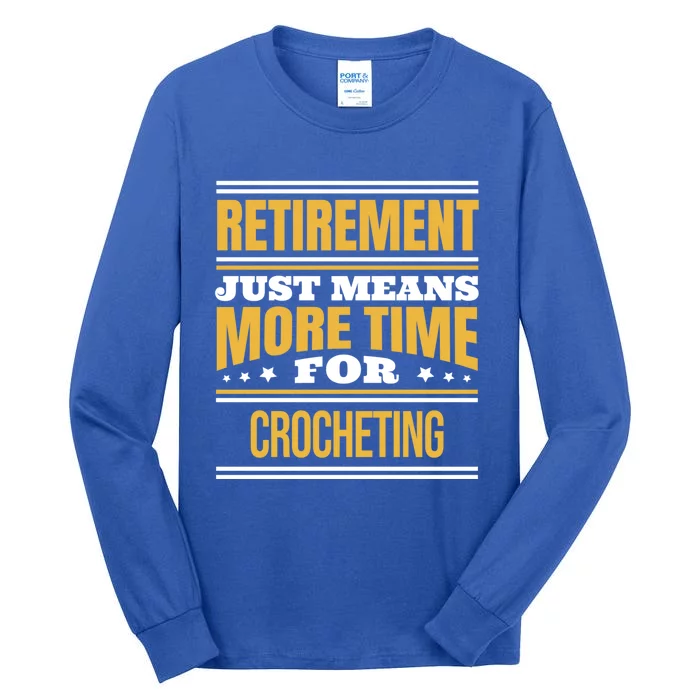 Retired Crochet Lover Funny Crocheting Saying Retiret Gift Tall Long Sleeve T-Shirt