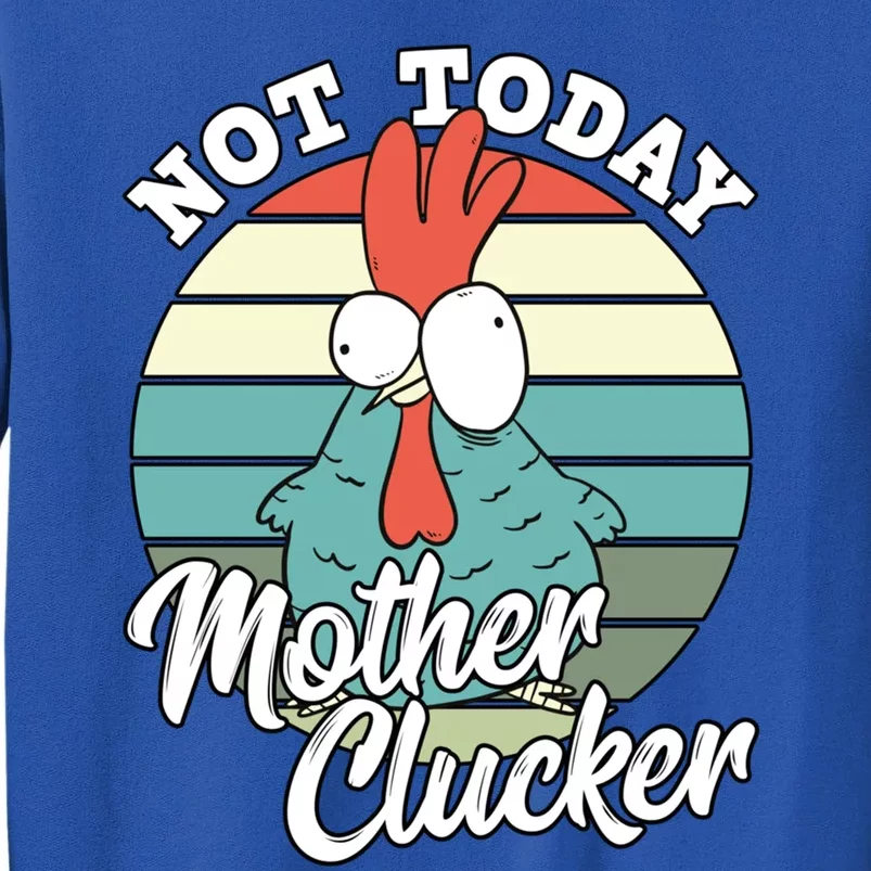 Retro Chicken Lover Not Today Mother Clucker Hen Chicken Pun Gift Tall Sweatshirt