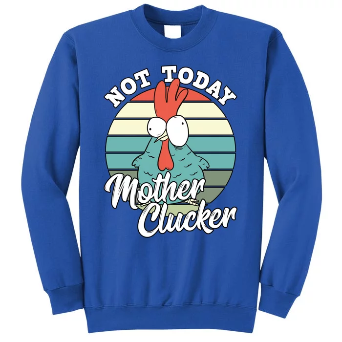 Retro Chicken Lover Not Today Mother Clucker Hen Chicken Pun Gift Tall Sweatshirt