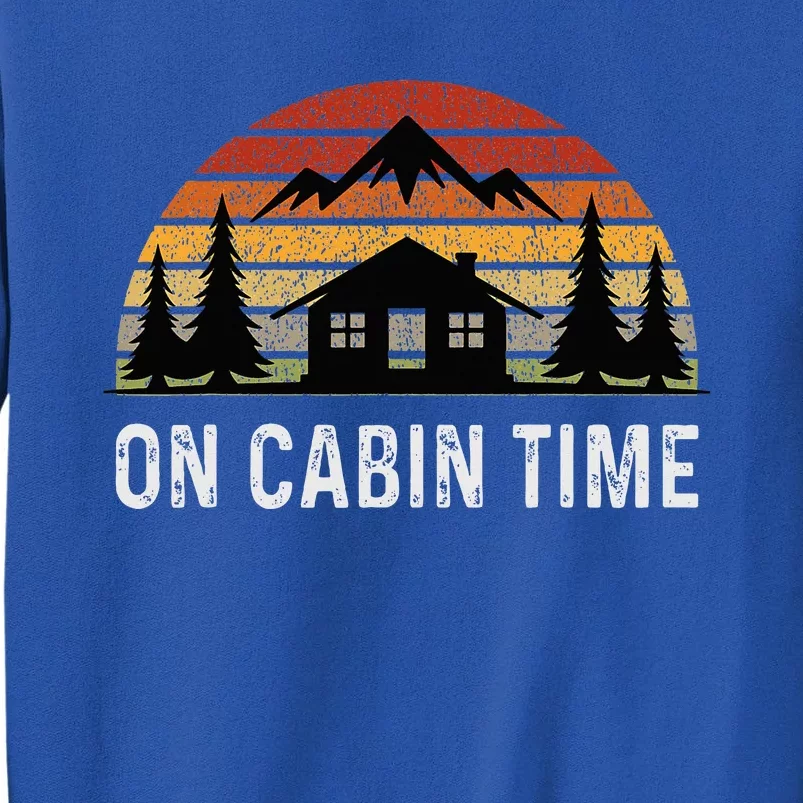 Retro Cabin Life Camping On Cabin Time Tall Sweatshirt