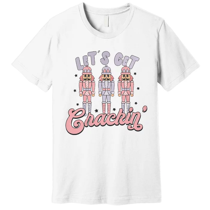 Retro Christmas Lets Get Crackin Nutcrackers Vintage Xmas Premium T-Shirt