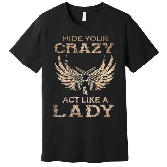 Retro Country Music Art Hide Your Crazy And Act Like A Lady Premium T-Shirt