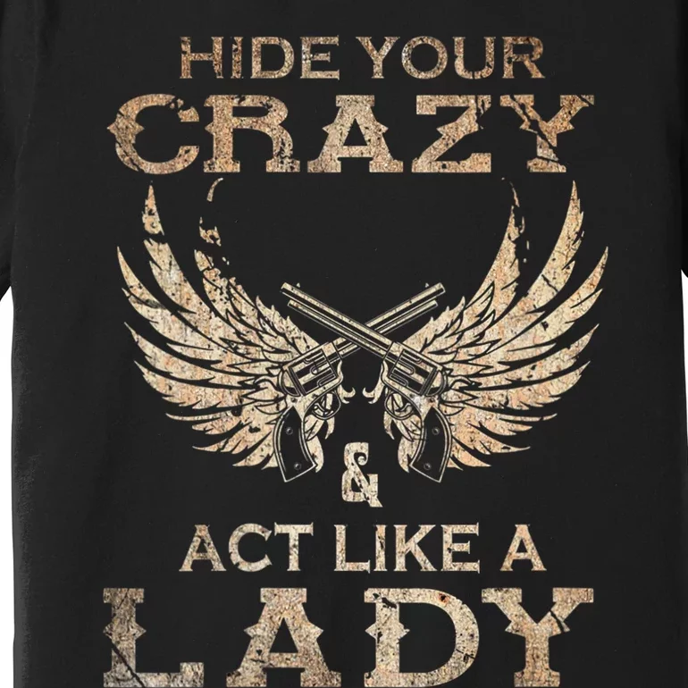 Retro Country Music Art Hide Your Crazy And Act Like A Lady Premium T-Shirt