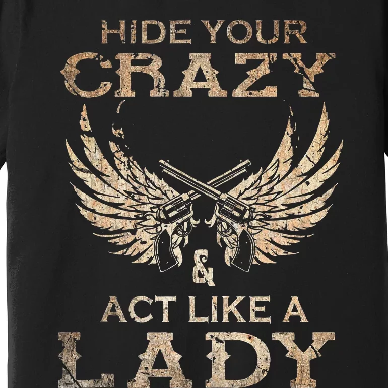 Retro Country Music Art Hide Your Crazy And Act Like A Lady Premium T-Shirt