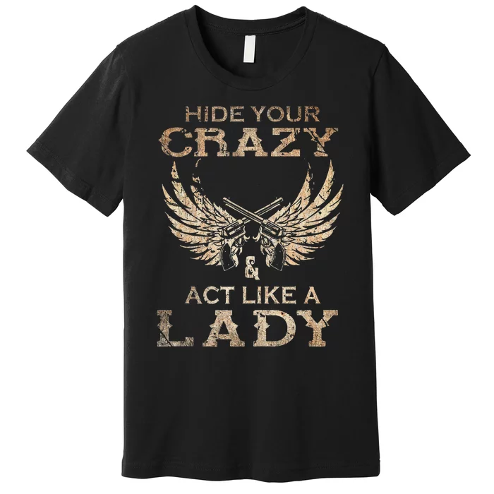 Retro Country Music Art Hide Your Crazy And Act Like A Lady Premium T-Shirt