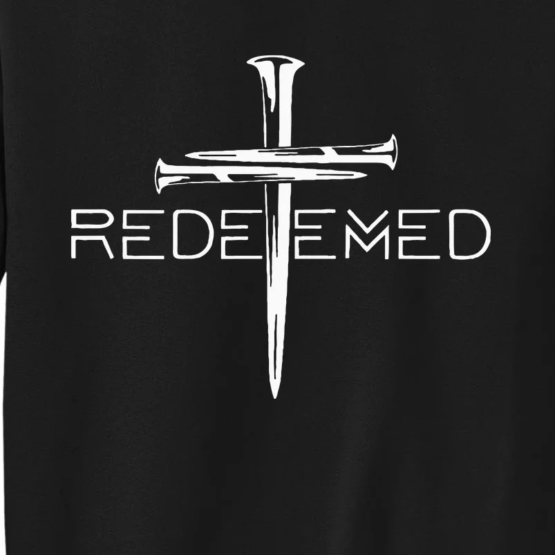 Redeemed Cross Nails Christian Apparel Christian Tall Sweatshirt