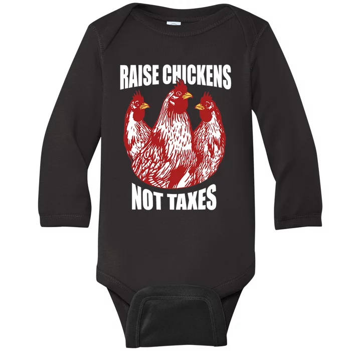 Raise Chickens Not Taxes Ranch Homestead Farming Libertarian Baby Long Sleeve Bodysuit