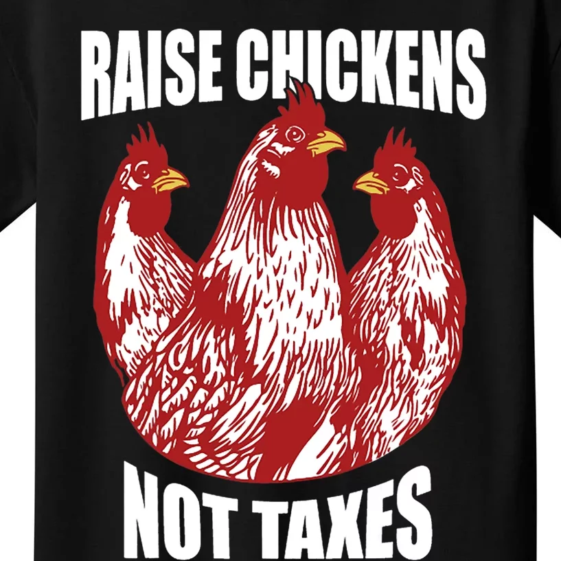 Raise Chickens Not Taxes Ranch Homestead Farming Libertarian Kids T-Shirt