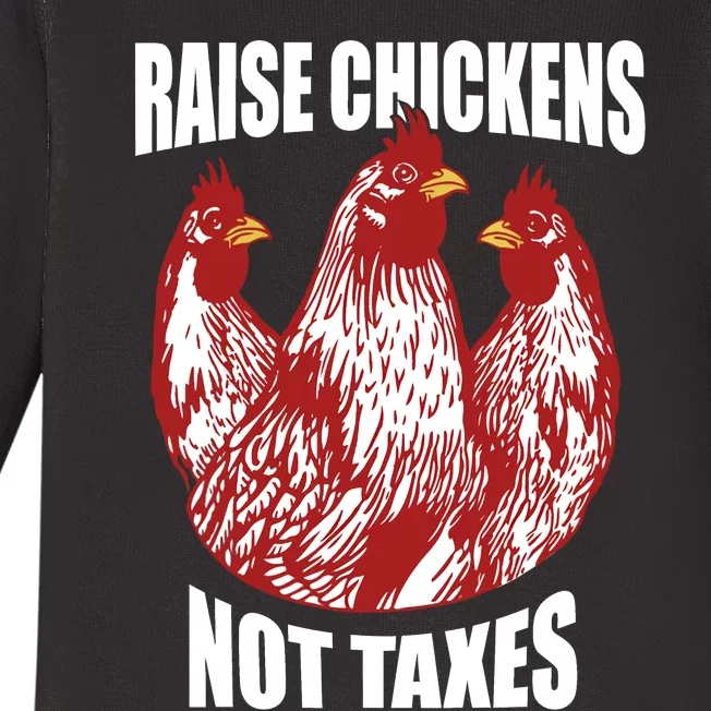 Raise Chickens Not Taxes Ranch Homestead Farming Libertarian Baby Long Sleeve Bodysuit