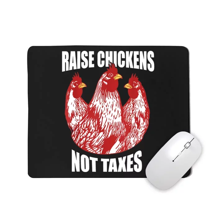 Raise Chickens Not Taxes Ranch Homestead Farming Libertarian Mousepad