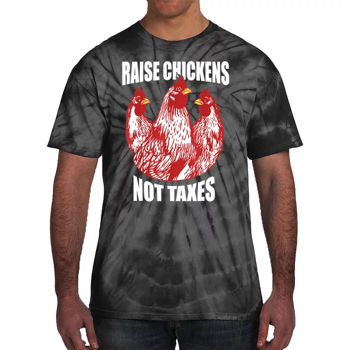 Raise Chickens Not Taxes Ranch Homestead Farming Libertarian Tie-Dye T-Shirt