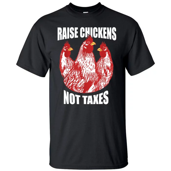 Raise Chickens Not Taxes Ranch Homestead Farming Libertarian Tall T-Shirt