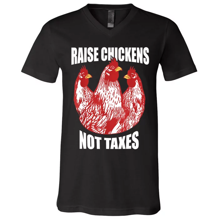 Raise Chickens Not Taxes Ranch Homestead Farming Libertarian V-Neck T-Shirt