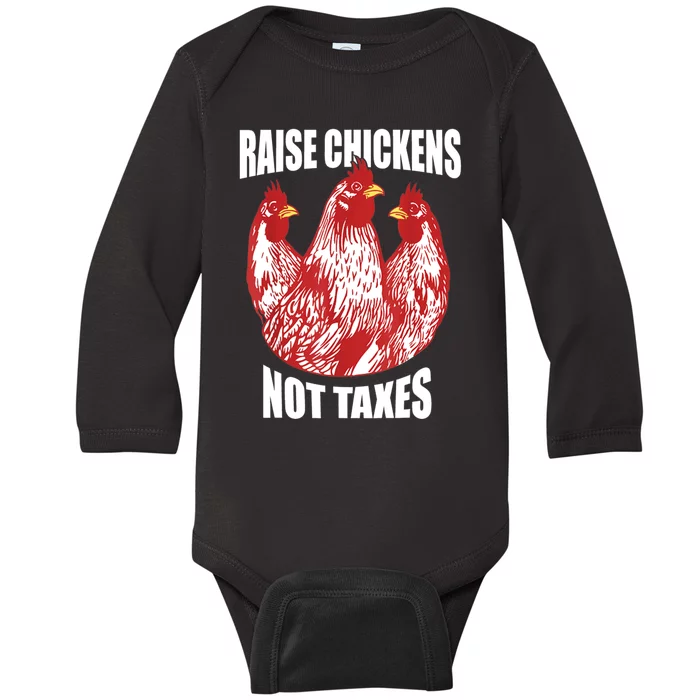 Raise Chickens Not Taxes Ranch Homestead Farming Libertarian Baby Long Sleeve Bodysuit