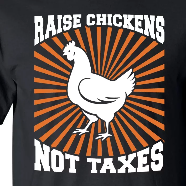 Raise Chickens Not Taxes Ranch Homestead Farming Libertarian Tall T-Shirt