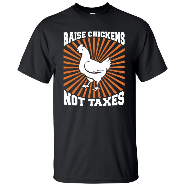 Raise Chickens Not Taxes Ranch Homestead Farming Libertarian Tall T-Shirt