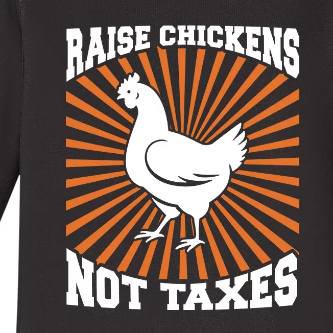 Raise Chickens Not Taxes Ranch Homestead Farming Libertarian Baby Long Sleeve Bodysuit